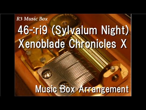 46-:ri9 (Sylvalum Night)/Xenoblade Chronicles X [Music Box]