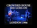 Crowded House-Live -"She Goes On". Hanover Grand, London. June 3rd 1996.