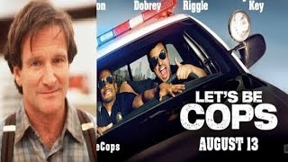 Let's Be Cops Review and Remembering Robin Williams