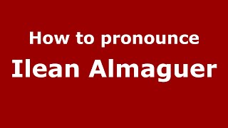 How to pronounce Ilean Almaguer