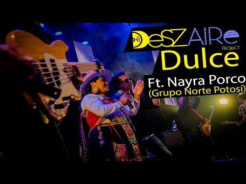 Deszaire Project Ft. Nayra Porco (Grupo Norte Potosí) - Dulce