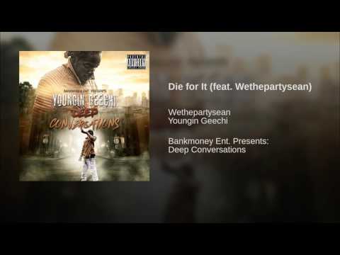 Youngin geechi (ft) wethepartysean "die for it"