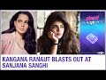 Kangana  Ranaut BLASTS out at Sushant Singh Rajput's Dil Bechara co-star Sanjana Sanghi