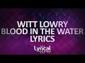 Witt Lowry Blood In The Water Lyrics