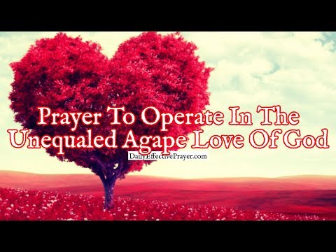 Prayer To Operate In The Unequaled Agape Love Of God | Powerful Prayers Video