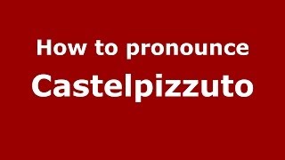 How to pronounce Castelpizzuto