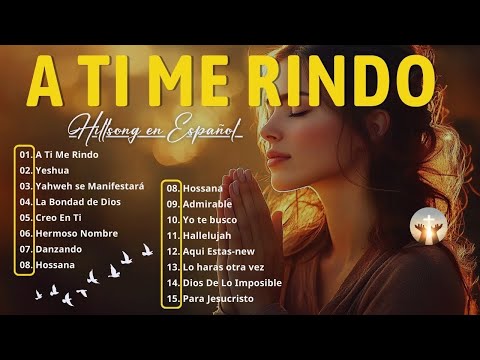 A TI ME RINDO - YAHWEH SE MANIFESTARÁ - Hillsong Español Sus Mejores Canciones - Grandes Éxitos🙏
