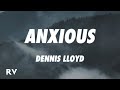 Dennis Lloyd - Anxious (Lyrics)