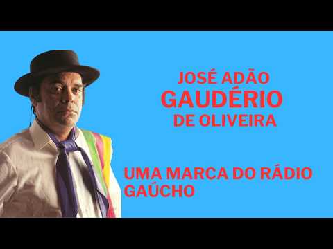 JOSE ADÃO GAUDÉRIO DE OLIVEIRA - UMA MARCA DO RÁDIO GAÚCHO