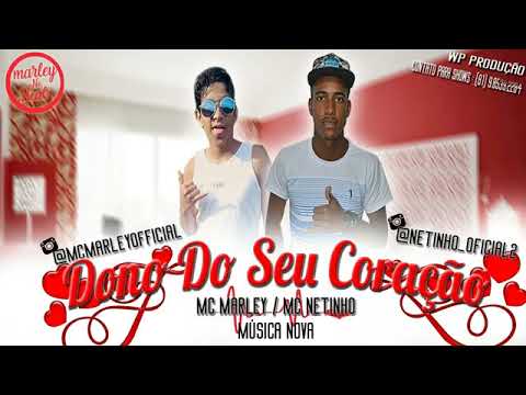 MC NETINHO E MC MARLEY - DONO DO SEU CORAÇÃO - MÚSICA NOVA 2018