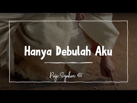 Puji Syukur 481   Hanya Debulah Aku