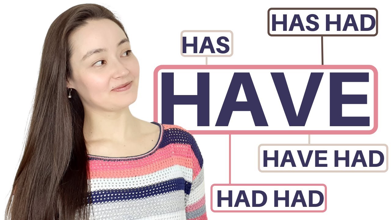 HAVE | HAS | HAD | HAVE HAD | HAS HAD | HAD HAD - What's the difference?
