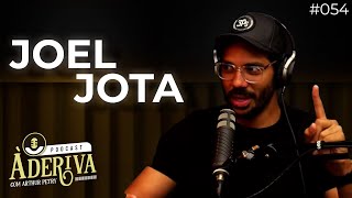 Joel Jota (054) | À Deriva Podcast com Arthur Petry