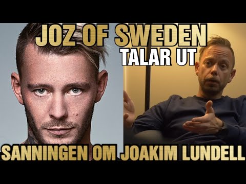 JOZ OF SWEDEN (INTERVJU) - SANNINGEN OM JOAKIM LUNDELL - LÖGNERNA - DREVET - DOKUMENTÄREN - FÖRTAL