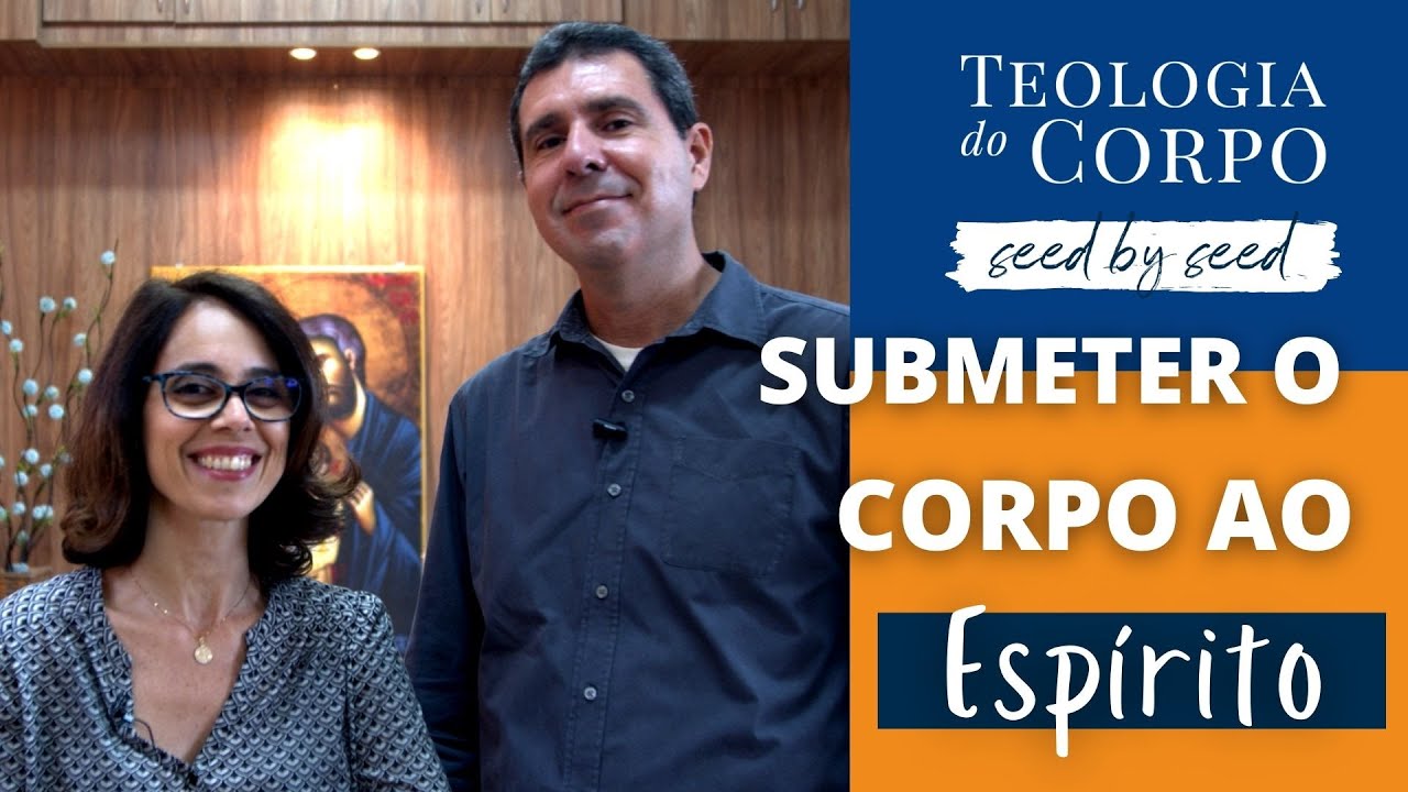 Submeter o Corpo ao Espírito | TEOLOGIA DO CORPO| #seedbyseed _ Ep. 31