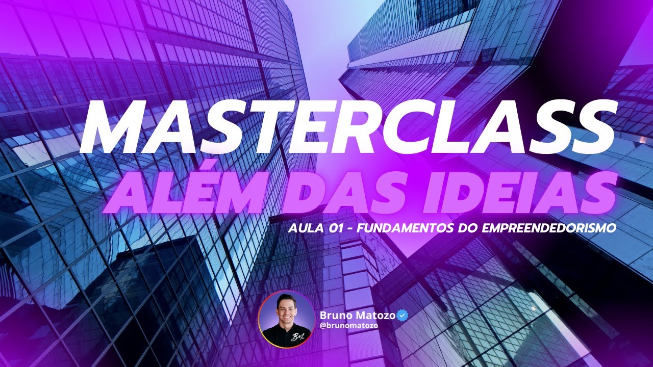 Masterclass - Além das Ideias: Aula 01 Fundamentos do Empreendedorismo