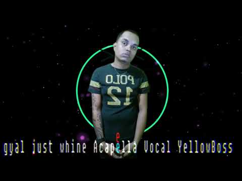 gyal just whine Acapella Vocal YellowBoss