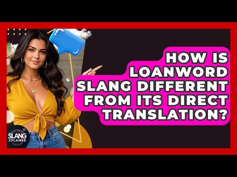 How Is Loanword Slang Different From Its Direct Translation? - SlangXplained