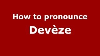 How to pronounce Devèze