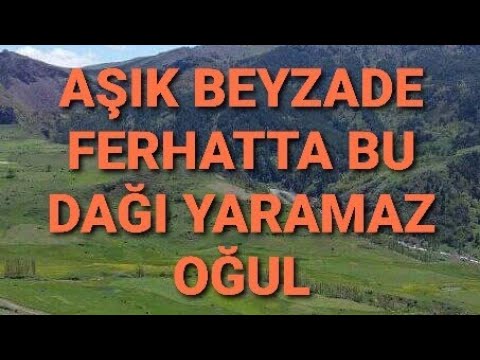 AŞIK Beyzade Aslan(HERGÖZ BU ZERREYİ GÖREMEZ OĞUL)