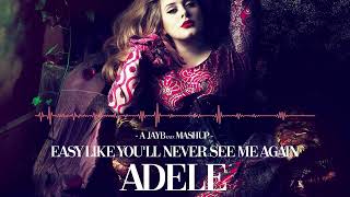 Adele - Easy Like You&#39;ll Never See Me Again (A JAYBeatz Mashup) #HVLM