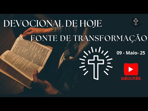 Devocional de Hoje - 09 - 05 - 25 - Fonte de transformação