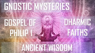 Understanding the Gnostic gospel of Philip, parallels to Dharmic faiths, Mystery Gnosis Part 1
