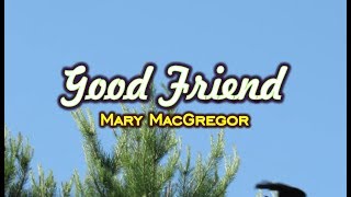Good Friend - Mary MacGregor (KARAOKE VERSION)