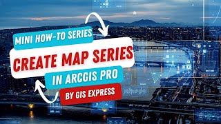 Creating Layouts & Map Series in ArcGIS Pro