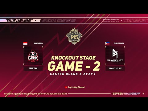 [Game - 2] GEEK FAM vs BLACKLIST INTERNATIONAL [M5 World Championship]