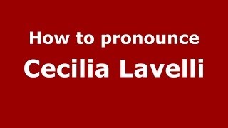 How to pronounce Cecilia Lavelli