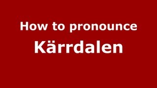How to pronounce Kärrdalen