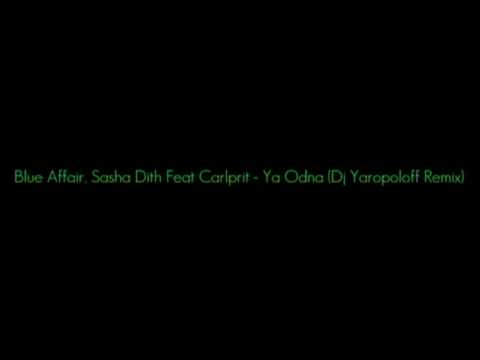 Blue Affair. Sasha Dith Feat Carlprit - Ya Odna (Dj Yaropoloff Remix).mp4
