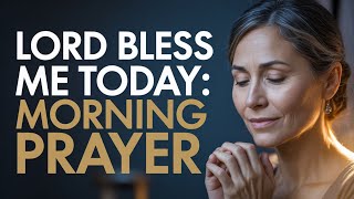 Bless Me Today, Lord: A Short Morning Prayer For God's Grace and Mercy