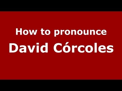 How to pronounce David Córcoles (Spanish/Spain) - PronounceNames.com