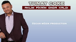 Tunay CÖKE   Aklım Fikrim Sende Kaldı 2018