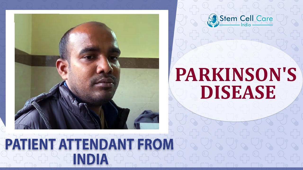 The Patient's Attendant shares his experience after stem cell therapy for Parkinson's Disease