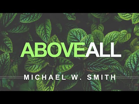 Above All - Michael W. Smith (With Lyrics)