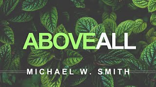 Above All - Michael W. Smith (With Lyrics)