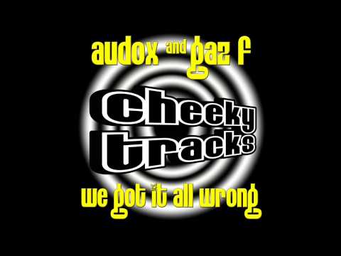 Audox, Gaz F - We Got It All Wrong (Original Mix) [Cheeky Tracks]