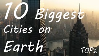 10 BIGGEST Cities on EARTH