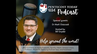The Pentecost Today Podcast- Episode with Dr Mark Giszczak