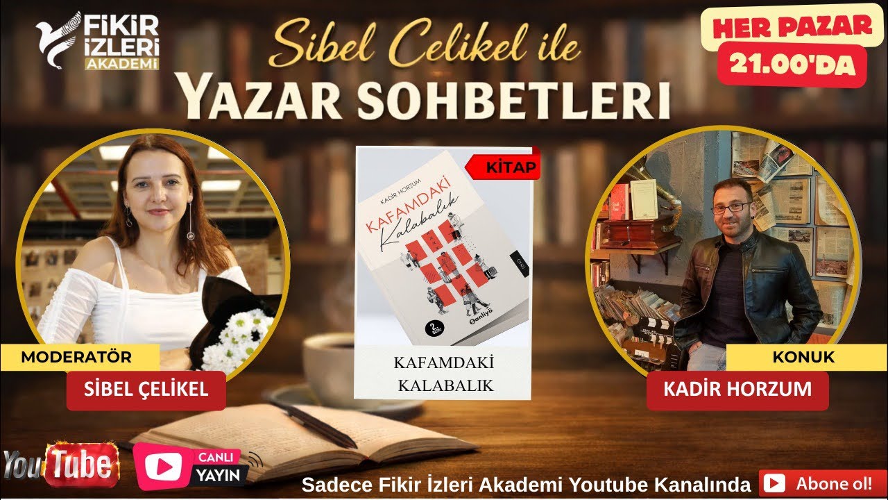 Sibel Çelikel ile Yazar Sohbetleri - Konuk: Kadir HORZUM