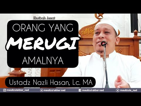 People Who Lose Their Deeds - Friday Sermon in the Month of Ramadan, Ustadz Nazli Hasan, Lc. MA