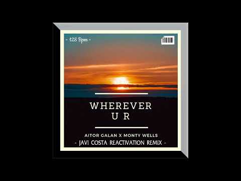 Aitor Galan X Monty Wells - Wherever U R (Javi Costa ReActivation Remix)