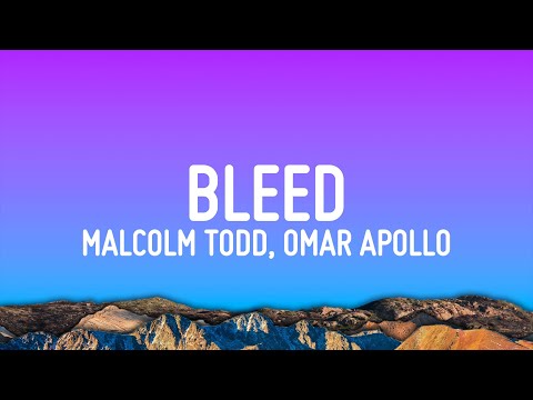 Malcolm Todd, Omar Apollo - Bleed (Lyrics)