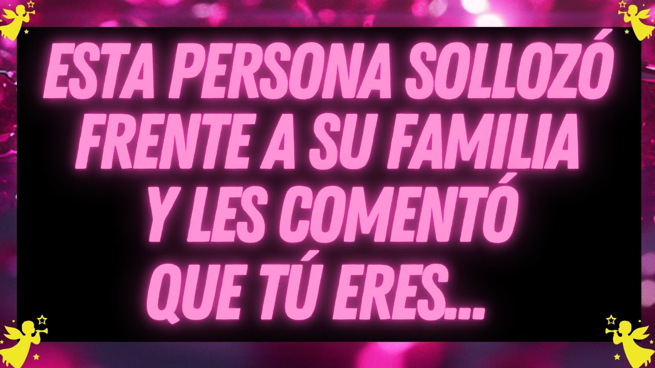 MENSAJE DE LOS ÁNGELES: LLORÓ FRENTE A SU FAMILIA Y REVELÓ QUIÉN ERES REALMENTE