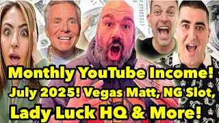 Monthly YouTube Income July 2025! Vegas Matt, NG Slot Lady Luck HQ & More! 