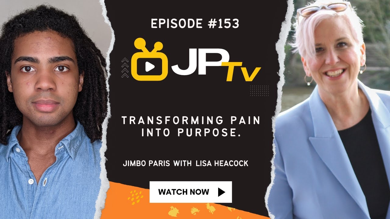 Transforming Pain into Purpose. (JP TV #153 with Lisa Heacock)