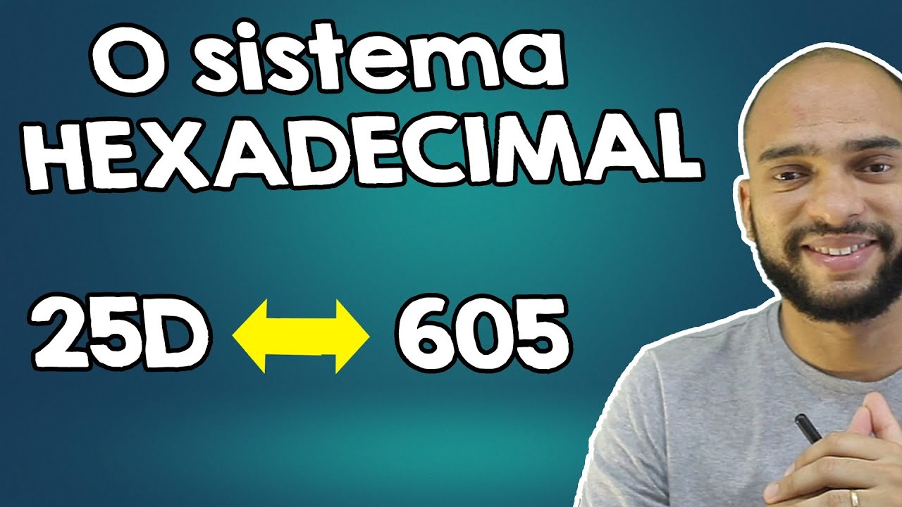 O sistema HEXADECIMAL e CONVERSÕES para o sistema decimal